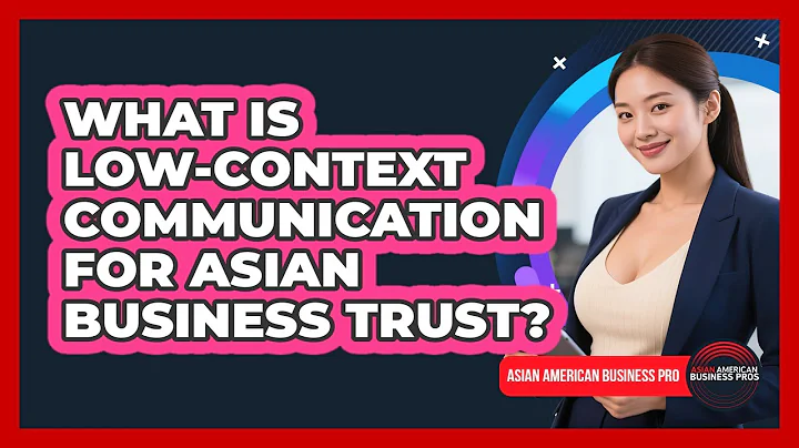 What Is Low-context Communication For Asian Business Trust? - Asian American Business Pros
