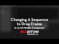 Changing a sequence to drop frame in avid media composer