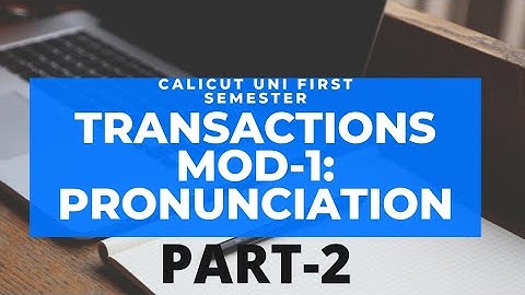Calicut university | First semester | TRANSACTIONS | Mod-1:Pronunciation | PART-2