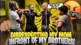 Disrespecting MOM In Front Of Older Brothers - PRANK GONE WRONG !