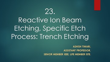 Lecture 23|M.Tech|VLSI Technology|Reactive Ion Beam Etching, Specific Etch Process: Trench Etching