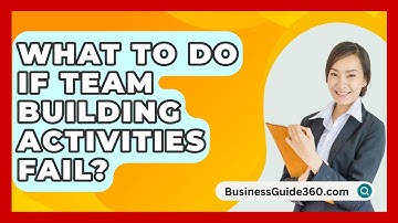 What To Do If Team Building Activities Fail? - BusinessGuide360.com