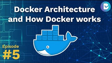 Docker Tutorial Series #5: Docker Architecture and How Docker works