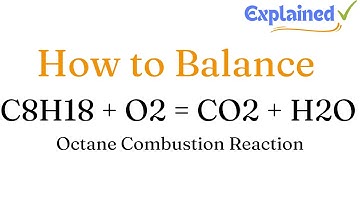 How to Balance C8H18 + O2 = CO2 + H2O Octane Combustion Reaction