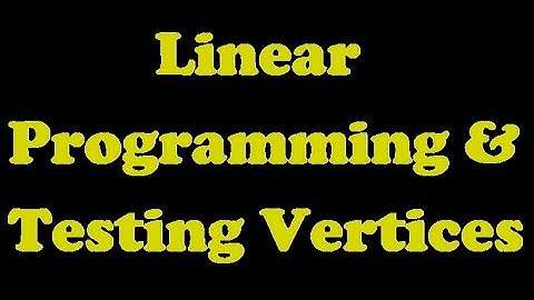 Linear Programming and Testing Vertices [3.4-1]