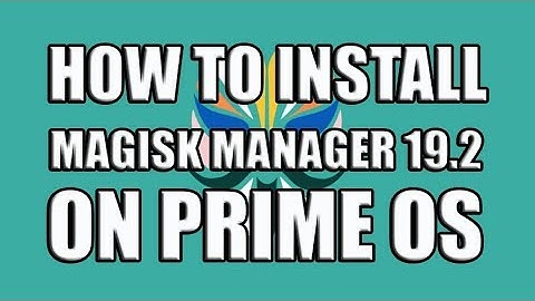 How To Install Magisk Manager On Prime OS mainline