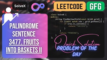 GFG & Leetcode POD : Palindrome Sentence and 3477. Fruits Into Baskets II