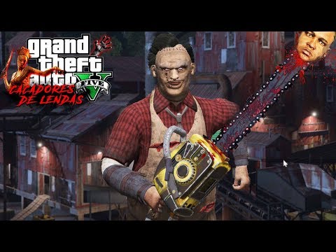 A LENDA DO LEATHERFACE / O MASSACRE DA SERRA ELÉTRICA! - GTA 5 Caçadores de lendas