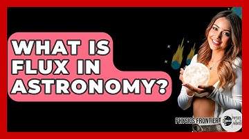 What Is Flux In Astronomy? - Physics Frontier