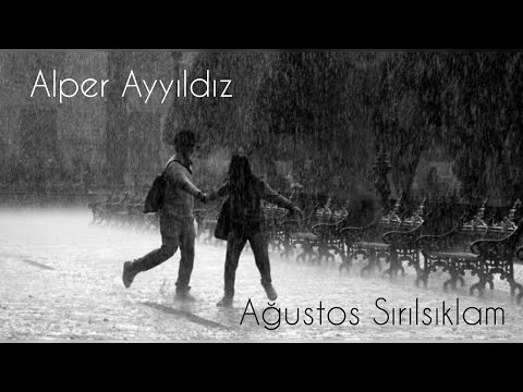 Alper Ayyıldız- Ağustos Sırılsıklam (sözleri)