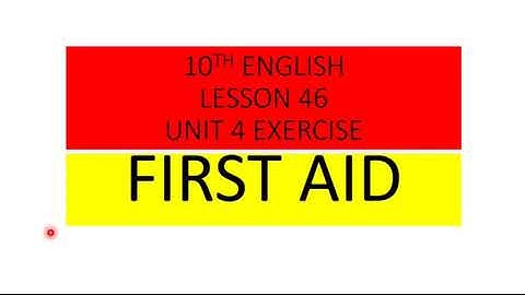 X ENGLISH LESSON # 46 UNIT 4 FIRST AID EXERCISE