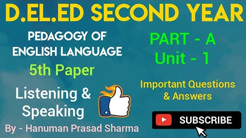 D.El.Ed/BSTC/Second Year/5th Paper/Part A/Unit 1/English/Listening and Speaking