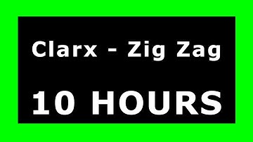 Clarx - Zig Zag 🔊 ¡10 HOURS! 🔊 [NCS Release] ✔️