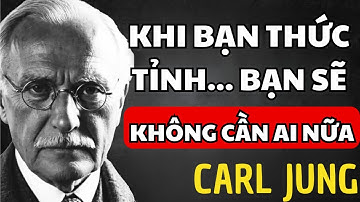 BẠN SẼ KHÔNG CẦN BẤT CỨ AI TRONG CUỘC ĐỜI KHI BẠN HỌC ĐƯỢC ĐIỀU NÀY | Carl Jung