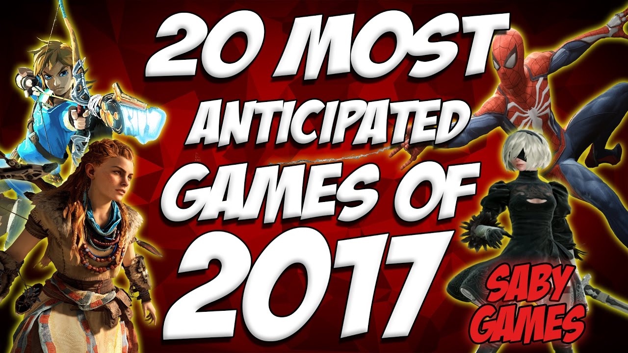 TOP 20 MOST ANTICIPATED GAMES OF 2017 YouTube TOP 20 MOST ANTICIPATED GAMES OF 2017 YouTube