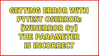 Getting error with pytest OSError: [WinError 87] The parameter is incorrect