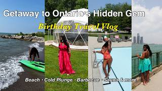 GETAWAY TO ONTARIO'S HIDDEN GEM | BEACH RESORT |Cold Plunge, Sauna, Barbecue, Hot Tub, Birthday Vlog