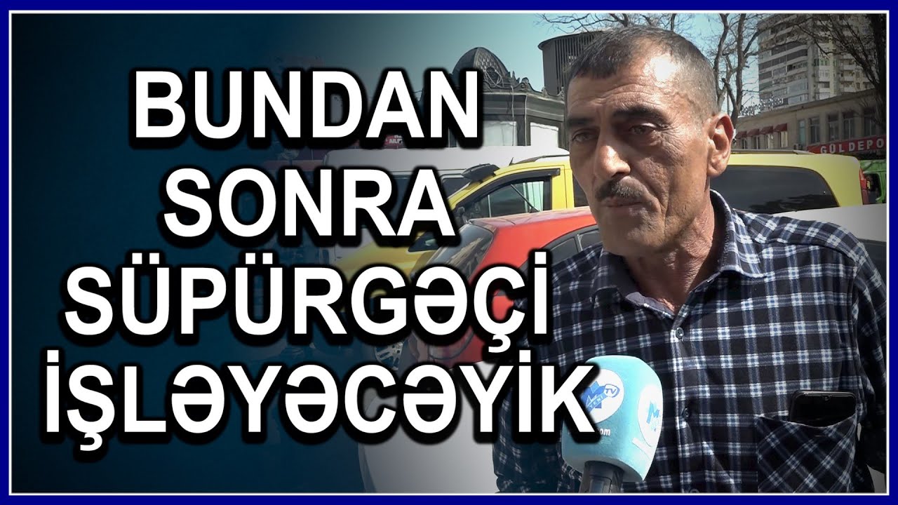 Taksi sürücüləri OD PÜSKÜRDÜ: “Süpürgəmizi almışıq, iyulun 1-dən süpürgəçi işləyəcəyik”