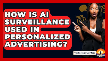 How Is AI Surveillance Used In Personalized Advertising? - The Documentary Reel