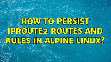 How to persist iproute2 routes and rules in Alpine Linux?