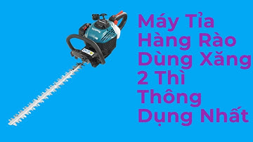 Máy Tỉa Hàng Rào Dùng Xăng 2 Thì Makita EH6000W