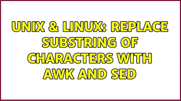 Unix & Linux: Replace substring of characters with awk and sed (5 Solutions!!)