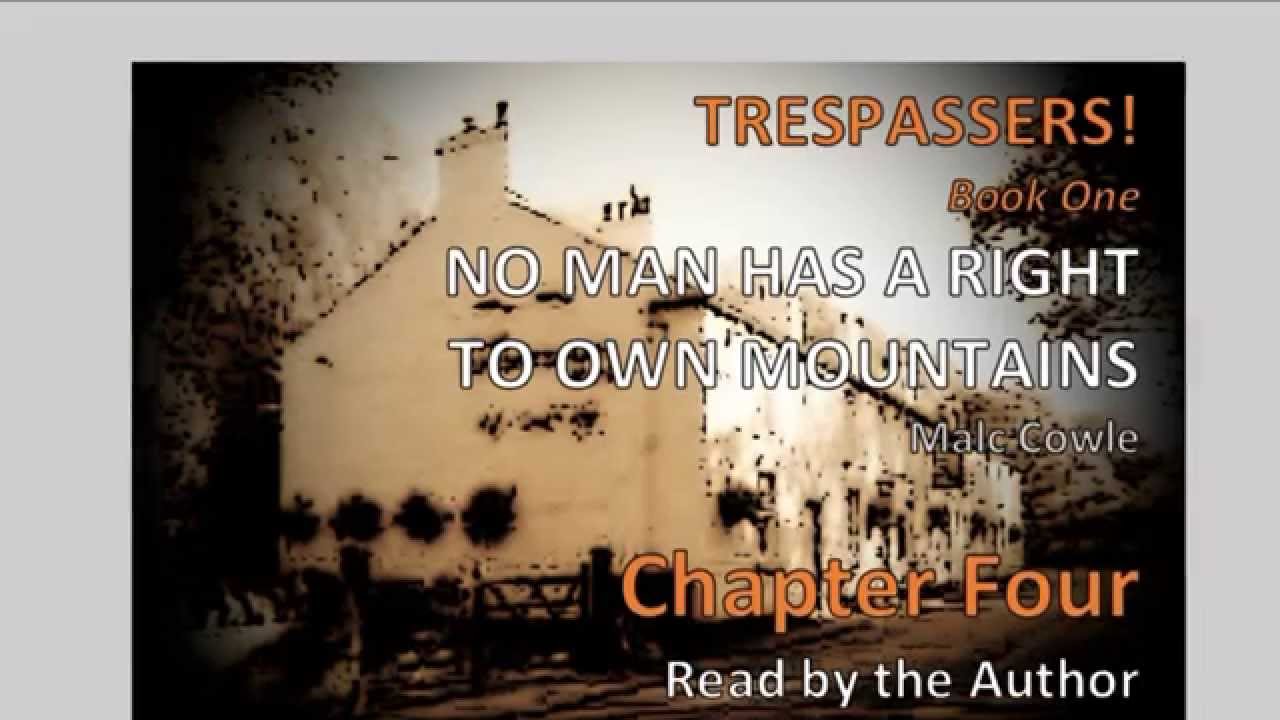 Chapter 4 NO MAN HAS A RIGHT TO OWN MOUNTAINS by Malc Cowle - YouTube Malc Cowle