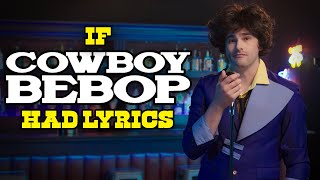 If the "Cowboy Bebop" Song Had Lyrics