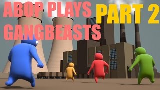 ABOP Plays Gang Beasts - Part 2