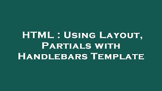 HTML : Using Layout, Partials with Handlebars Template