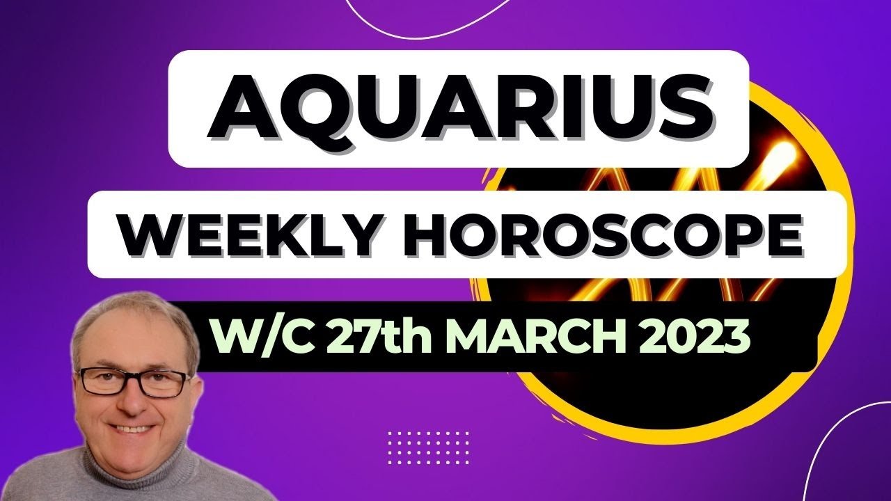 Aquarius Horoscope Weekly Astrology from 27th March 2023 YouTube