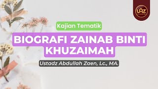Biografi Zainab Binti Khuzaimah - Ustadz Abdullah Zaen., Lc., MA.