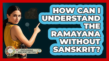 How Can I Understand The Ramayana Without Sanskrit? - Exploring Ancient Myths
