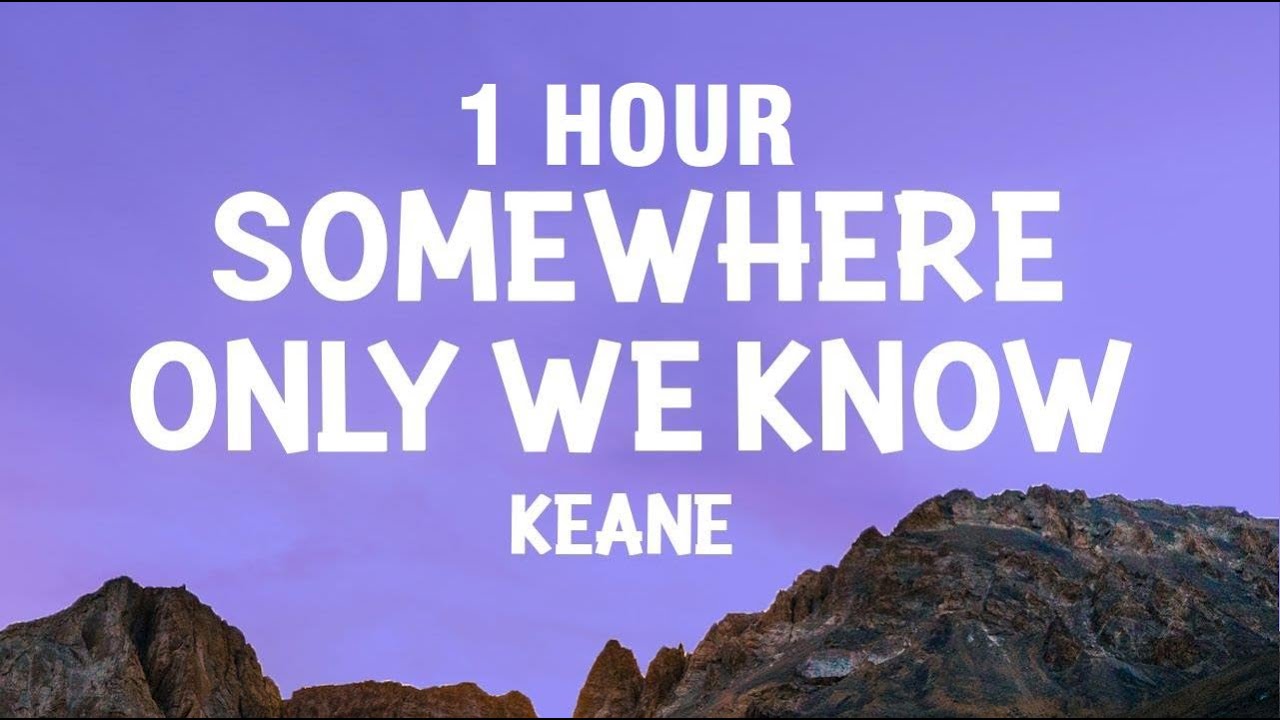 [1 HOUR] Keane - Somewhere Only We Know (Lyrics)