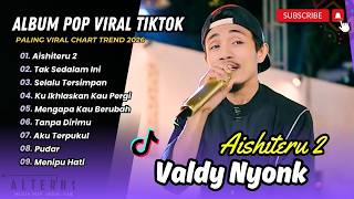 AISHITERU 2 - VALDY NYONK FT ZINIDIN ZIDAN | TAK SEDALAM INI || LAGU POP TERPOPULER 2026