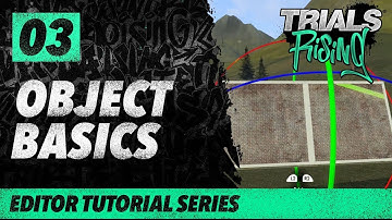 Trials Rising Editor Tutorial Series: 03 Object Basics