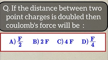 If the distance between two point charges is doubled then coulomb