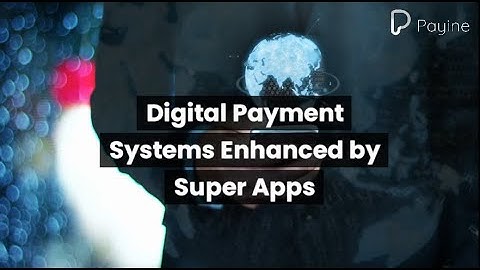 Digital Payment Systems Enhanced by Super Apps