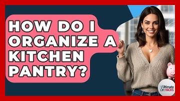 How Do I Organize A Kitchen Pantry? - Ultimate Life Hacks