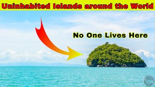 10 Uninhabited Islands around the World, No One Lives Here