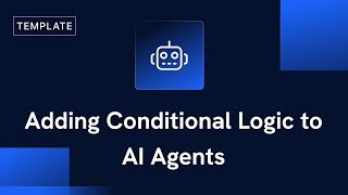 Adding Conditional Logic to AI Agents