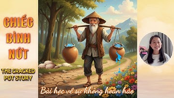 Chiếc Bình Nứt🏺Câu chuyện ý nghĩa về sự không hoàn hảo | Bài học cuộc sống