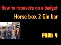 How to convert horse box to Gin bar part 4! Can we stick to a tight budget??