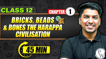 BRICKS,BEADS AND BONES THE HARAPPA CIVILISATION - Full Chapter in 45 Min | Class 12th HISTORY