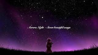 Aurora Night  7 Beautiful Song