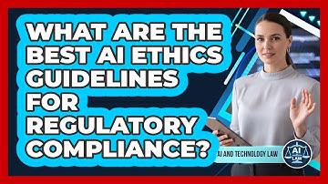 What Are The Best AI Ethics Guidelines For Regulatory Compliance? - AI and Technology Law