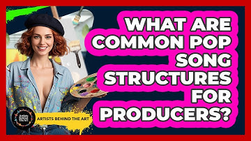 What Are Common Pop Song Structures For Producers? - Artists Behind the Art