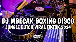 DJ MBECAK BOXING DISCO || JUNGLE DUTCH FULL BASS VIRAL TIKTOK TERBARU 2024