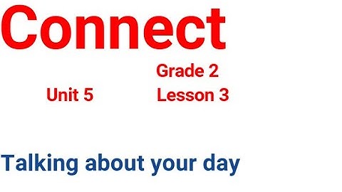 connect primary 2 unit 5 lesson 3(Talking about your day) كونكت تانية ابتدائي الوحدة الخامسة الدرس 3