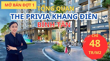 THE PRIVIA KHANG ĐIỀN BÌNH TÂN | MỞ BÁN ĐỢT 1 CHỈ TỪ 48 TRIỆU/2 | TỔNG QUAN DỰ ÁN CĂN HỘ PRIVIA